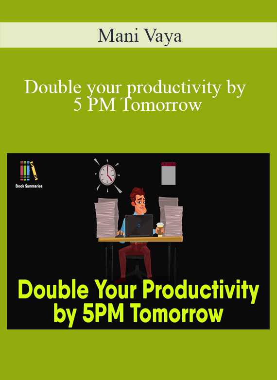 Mani Vaya - Double your productivity by 5 PM Tomorrow