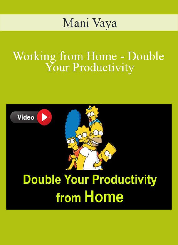 Mani Vaya - Working from Home - Double Your Productivity