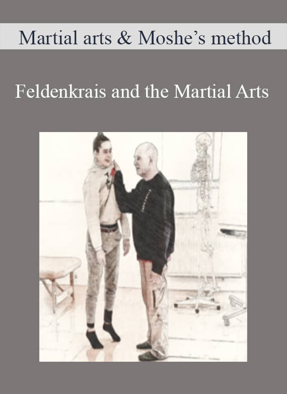 Martial arts & Moshe’s method - Feldenkrais and the Martial Arts