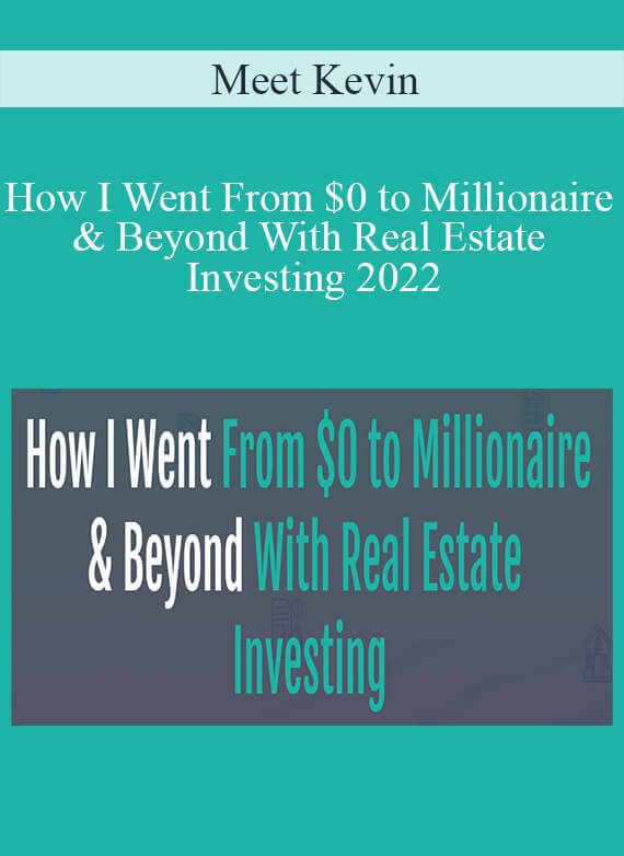 Meet Kevin - How I Went From $0 to Millionaire & Beyond With Real Estate Investing 2022