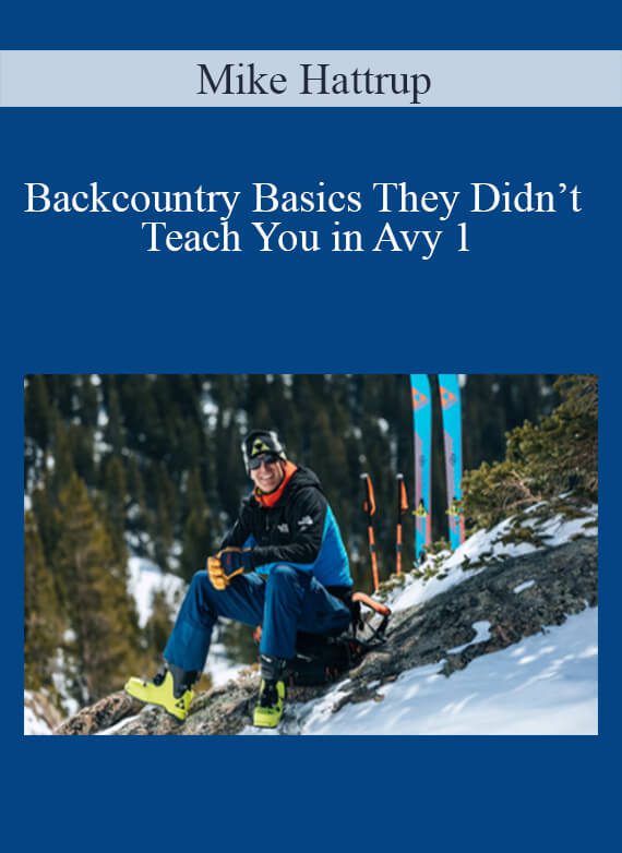 Mike Hattrup - Backcountry Basics They Didn’t Teach You in Avy 1