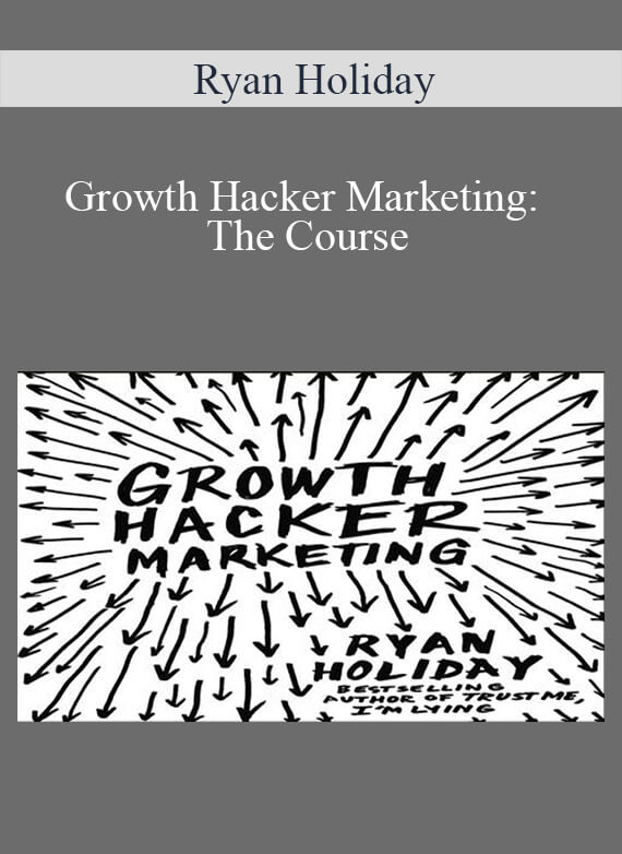 Ryan Holiday - Growth Hacker Marketing The Course