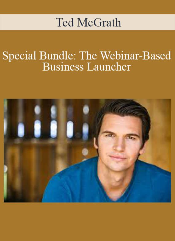 Ted McGrath - Special Bundle The Webinar-Based Business Launcher