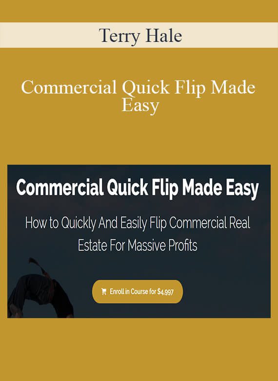 Terry Hale - Commercial Quick Flip Made Easy