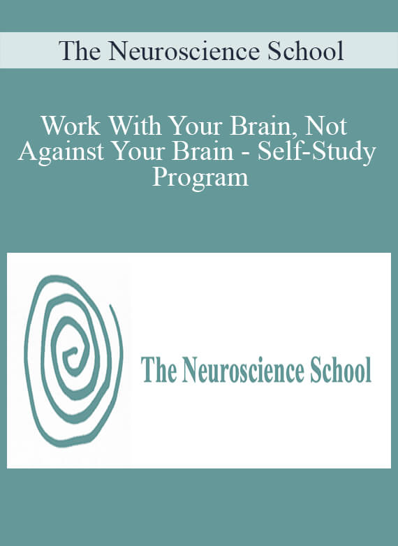 The Neuroscience School - Work With Your Brain, Not Against Your Brain - Self-Study Program