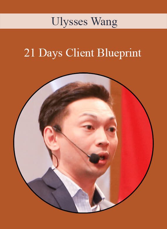 Ulysses Wang - 21 Days Client Blueprint