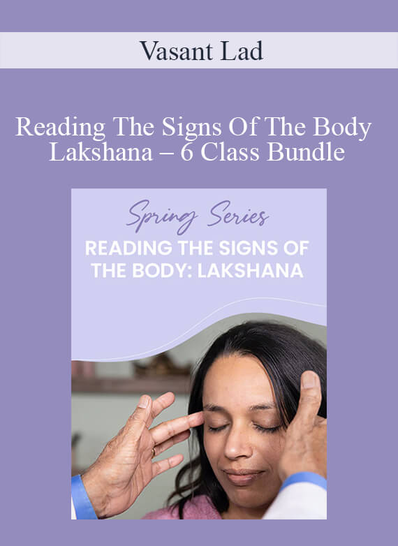 Vasant Lad - Reading The Signs Of The Body – Lakshana – 6 Class Bundle