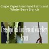 Amity Katharine Libby - Crepe Paper Free Hand Ferns and Winter Berry Branch