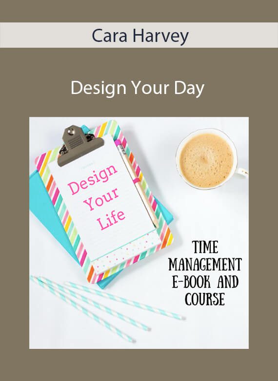 Cara Harvey - Design Your Day Time Management for the Busy Woman EBOOK + Course