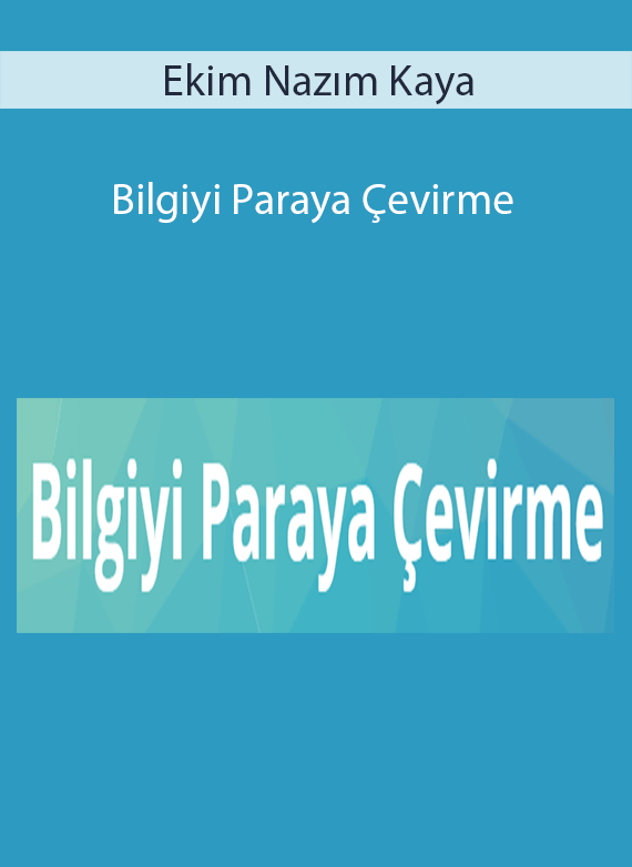 Ekim Nazım Kaya - Bilgiyi Paraya Çevirme