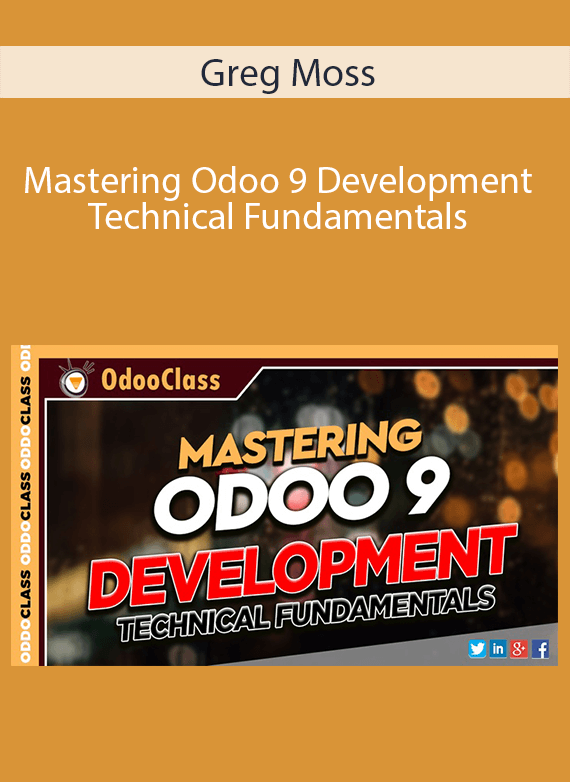 Greg Moss - Mastering Odoo 9 Development - Technical Fundamentals