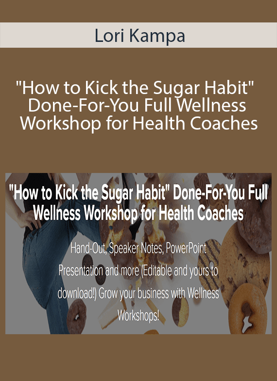 Lori Kampa - How to Kick the Sugar Habit Done-For-You Full Wellness Workshop for Health Coaches