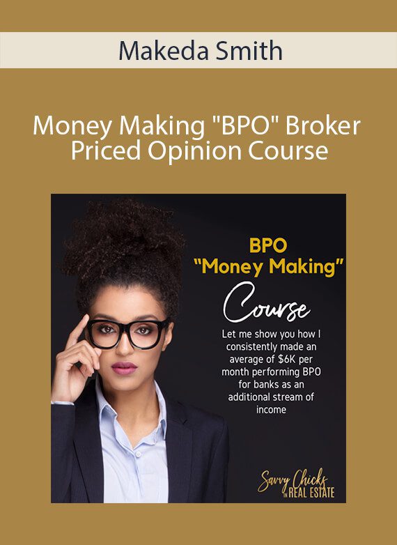 Makeda Smith - Money Making BPO Broker Priced Opinion Course