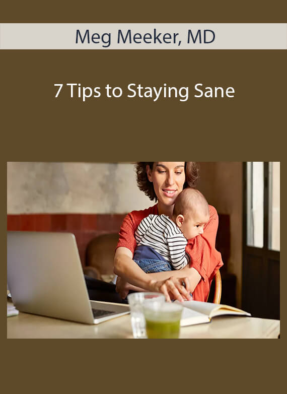 Meg Meeker, MD - 7 Tips to Staying Sane