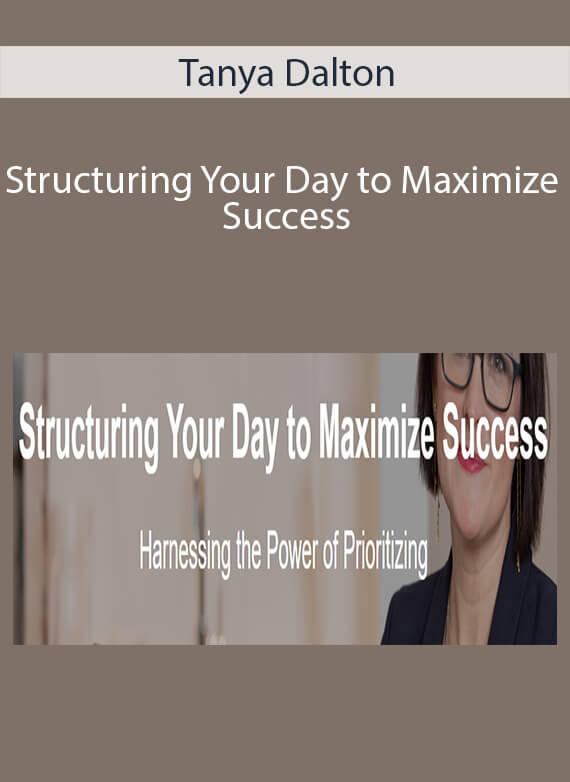 Tanya Dalton - Structuring Your Day to Maximize Success