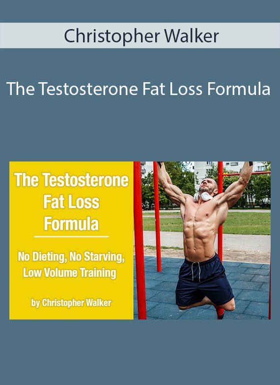 Christopher Walker - The Testosterone Fat Loss Formula