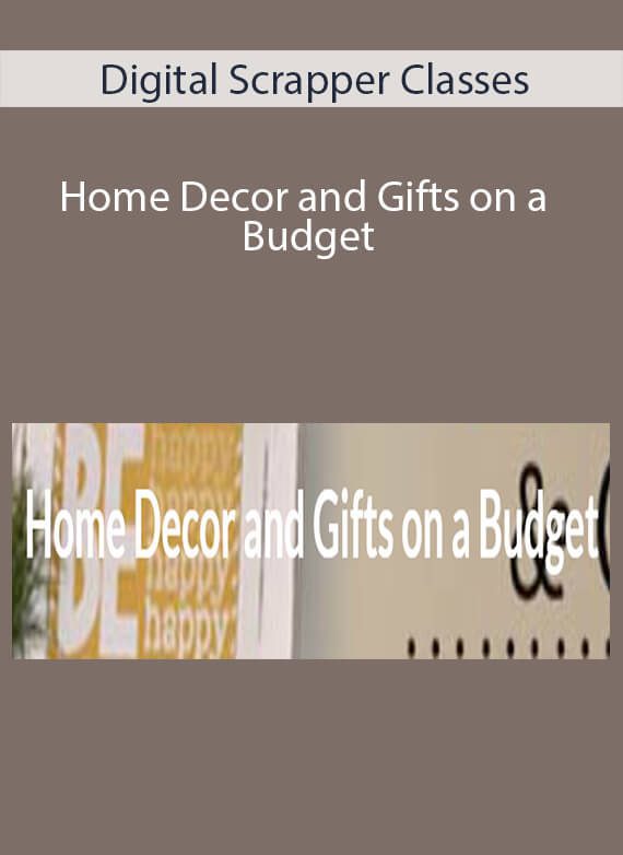 Digital Scrapper Classes - Home Decor and Gifts on a Budget