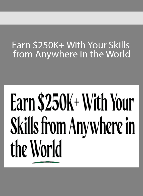 Earn $250K+ With Your Skills from Anywhere in the World