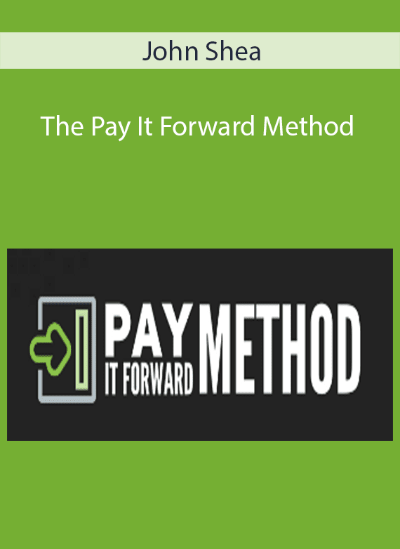 John Shea - The Pay It Forward Method