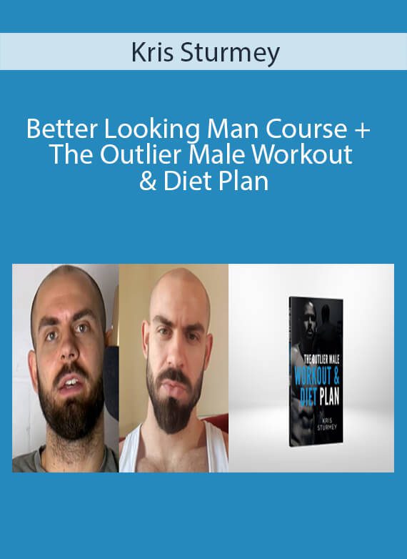 Kris Sturmey - Better Looking Man Course + The Outlier Male Workout & Diet Plan