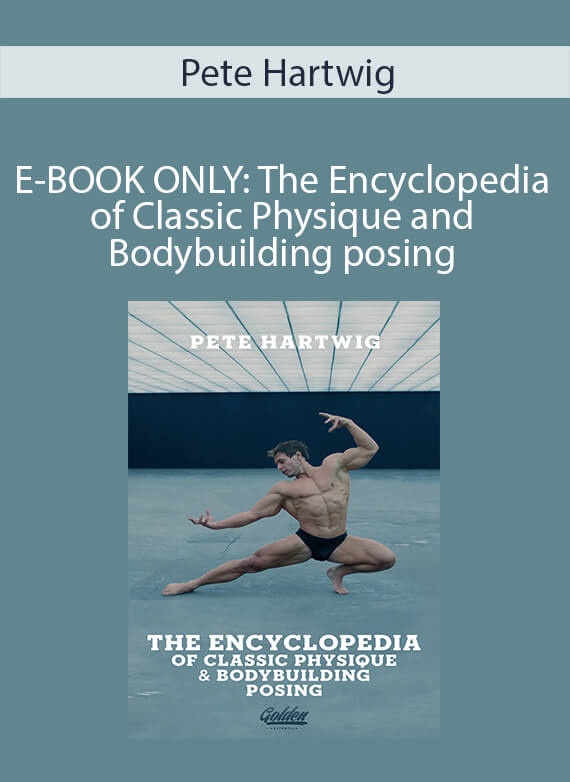 Pete Hartwig - E-BOOK ONLY The Encyclopedia of Classic Physique and Bodybuilding posing