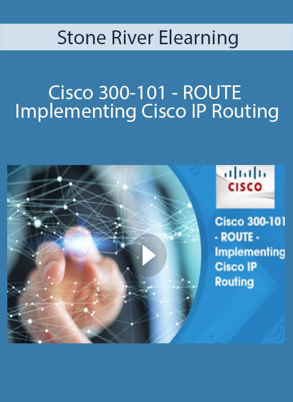 Stone River Elearning - Cisco 300-101 - ROUTE - Implementing Cisco IP Routing