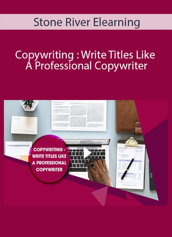 Stone River Elearning - Copywriting Write Titles Like A Professional Copywriter