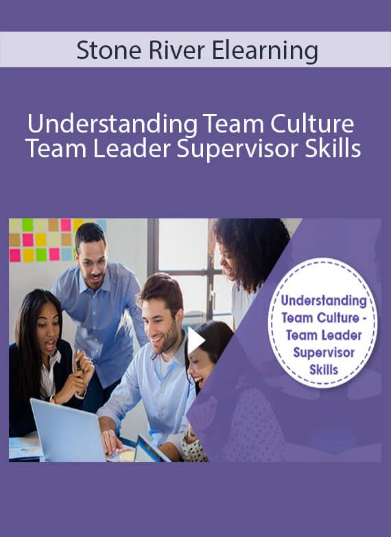 Stone River Elearning - Understanding Team Culture - Team Leader Supervisor Skills