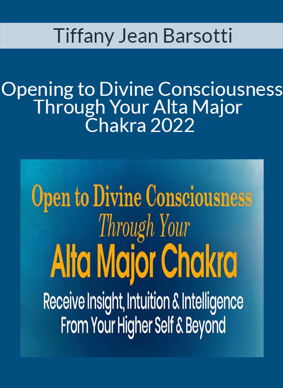 Tiffany Jean Barsotti - Opening to Divine Consciousness Through Your Alta Major Chakra 2022