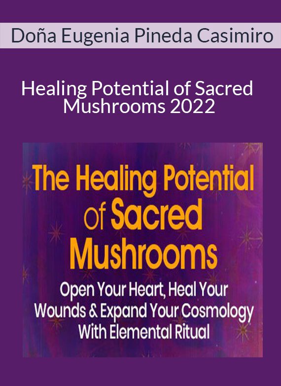 Doña Eugenia Pineda Casimiro - Healing Potential of Sacred Mushrooms 2022