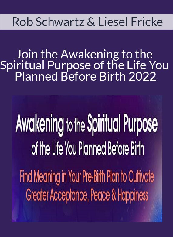 Rob Schwartz & Liesel Fricke - Join the Awakening to the Spiritual Purpose of the Life You Planned Before Birth 2022